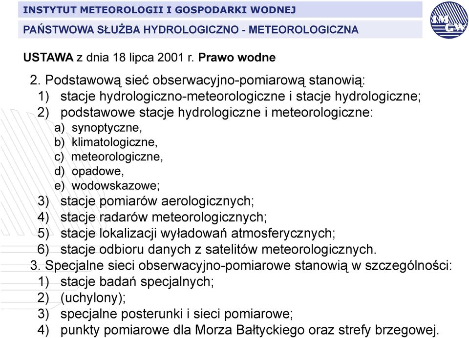 klimatologiczne, c) meteorologiczne, d) opadowe, e) wodowskazowe; 3) stacje pomiarów aerologicznych; 4) stacje radarów meteorologicznych; 5) stacje lokalizacji wyładowań