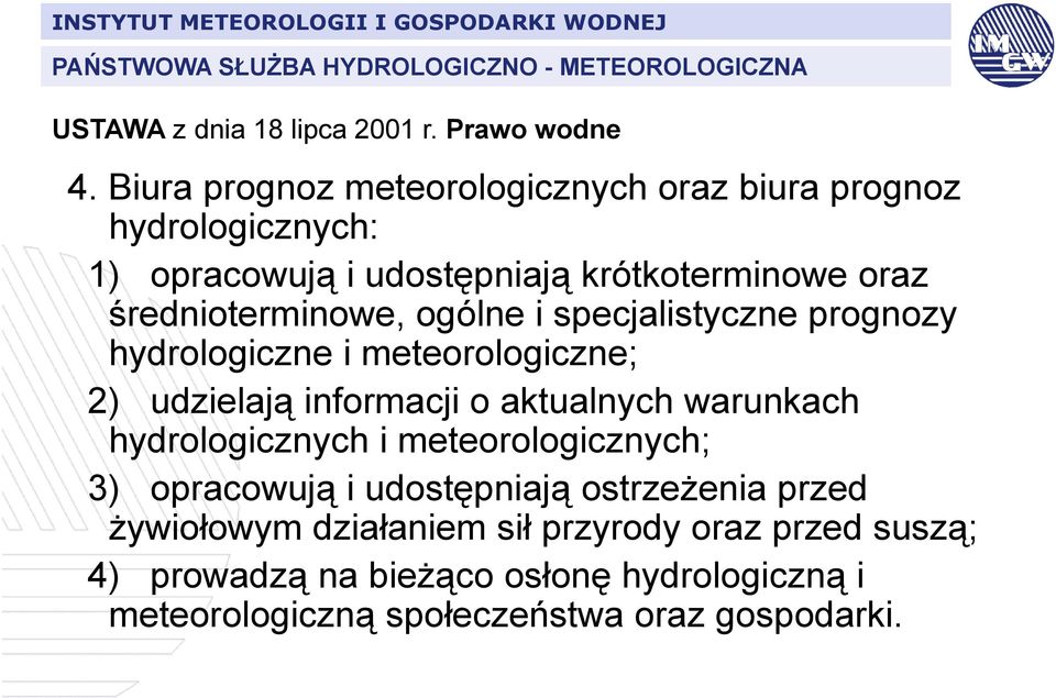 i specjalistyczne prognozy hydrologiczne i meteorologiczne; 2) udzielają informacji o aktualnych warunkach hydrologicznych i meteorologicznych;