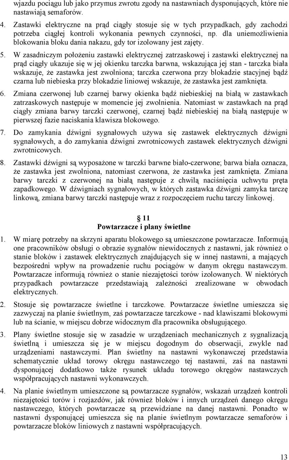 dla uniemożliwienia blokowania bloku dania nakazu, gdy tor izolowany jest zajęty. 5.