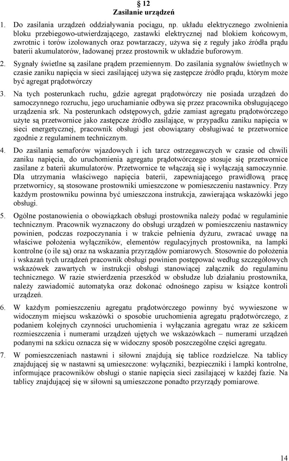 baterii akumulatorów, ładowanej przez prostownik w układzie buforowym. 2. Sygnały świetlne są zasilane prądem przemiennym.