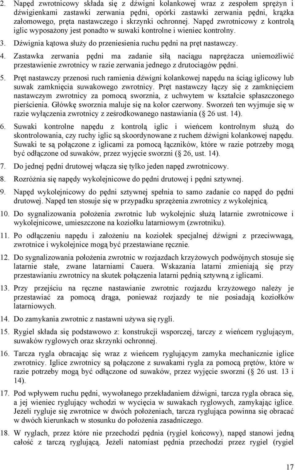 Zastawka zerwania pędni ma zadanie siłą naciągu naprężacza uniemożliwić przestawienie zwrotnicy w razie zerwania jednego z drutociągów pędni. 5.
