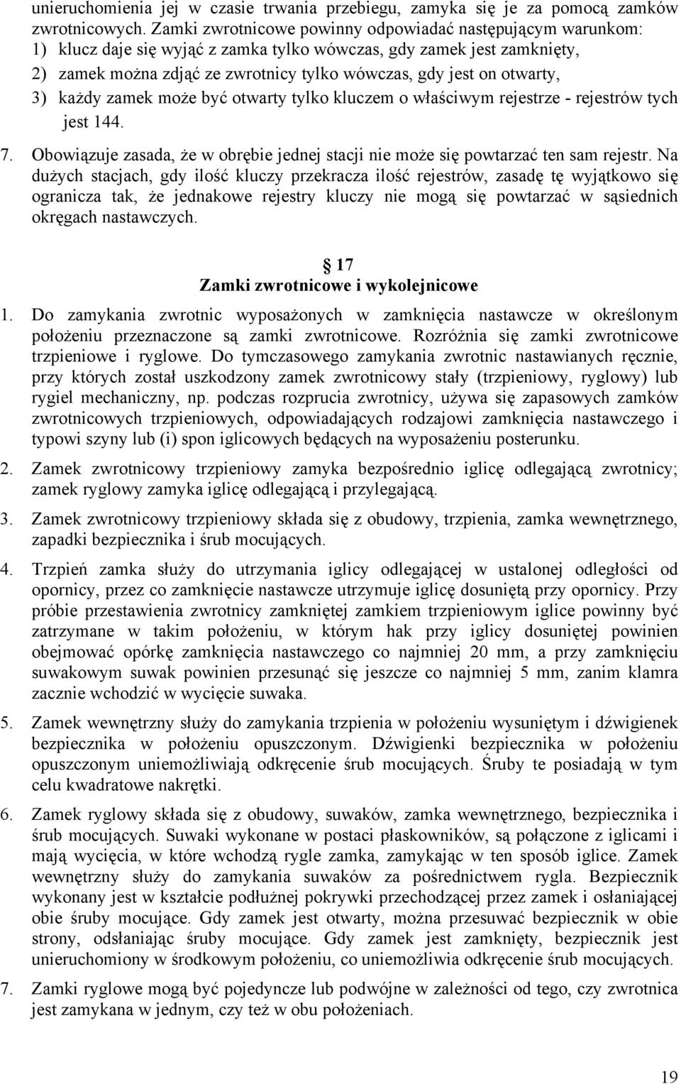 otwarty, 3) każdy zamek może być otwarty tylko kluczem o właściwym rejestrze - rejestrów tych jest 144. 7. Obowiązuje zasada, że w obrębie jednej stacji nie może się powtarzać ten sam rejestr.