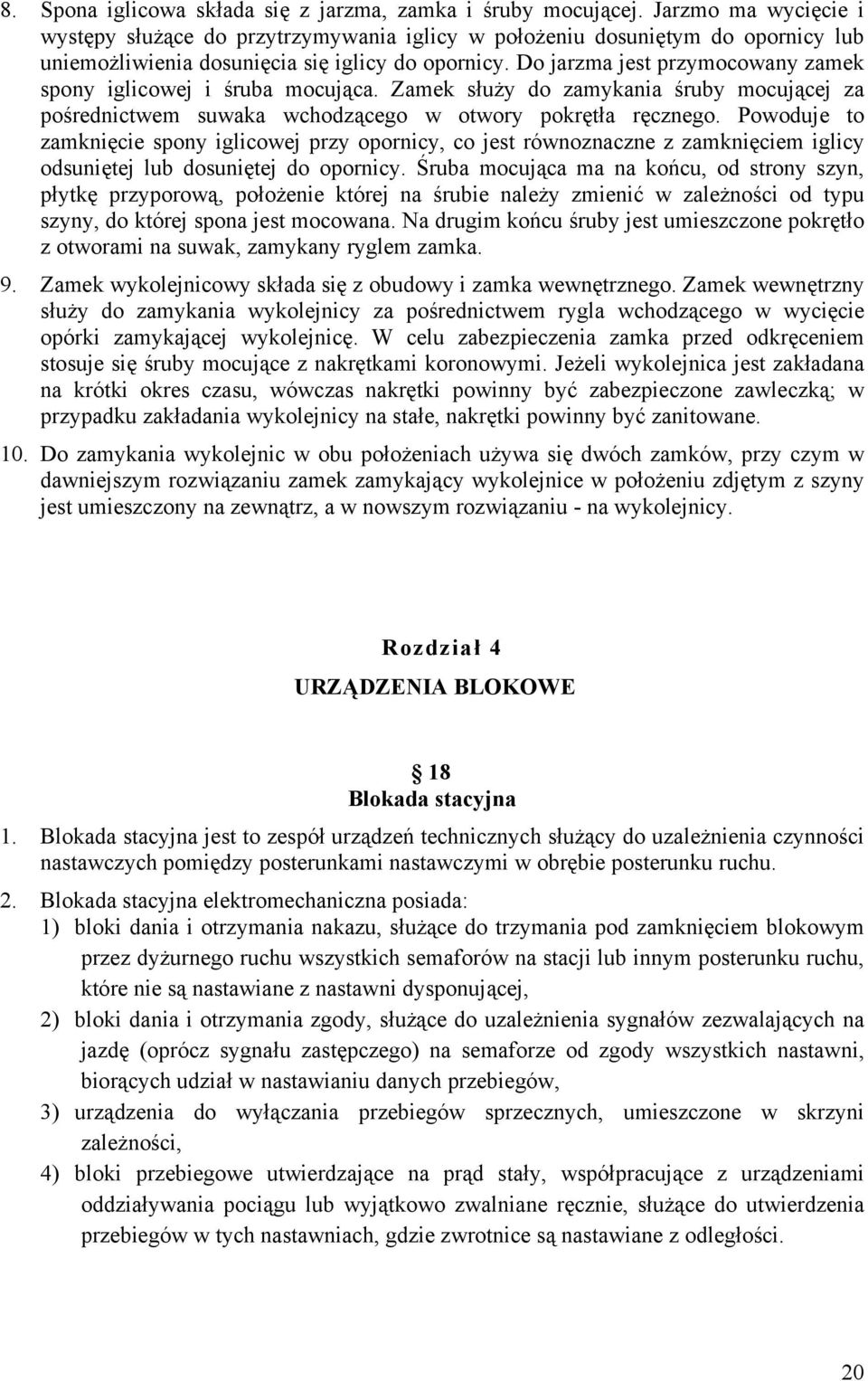 Do jarzma jest przymocowany zamek spony iglicowej i śruba mocująca. Zamek służy do zamykania śruby mocującej za pośrednictwem suwaka wchodzącego w otwory pokrętła ręcznego.