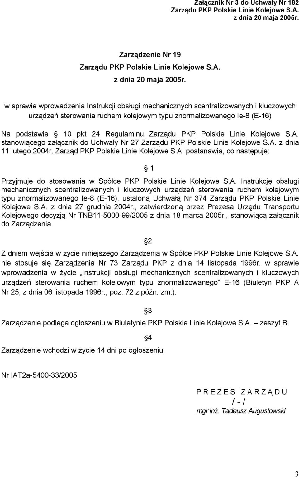 w sprawie wprowadzenia Instrukcji obsługi mechanicznych scentralizowanych i kluczowych urządzeń sterowania ruchem kolejowym typu znormalizowanego Ie-8 (E-16) Na podstawie 10 pkt 24 Regulaminu Zarządu