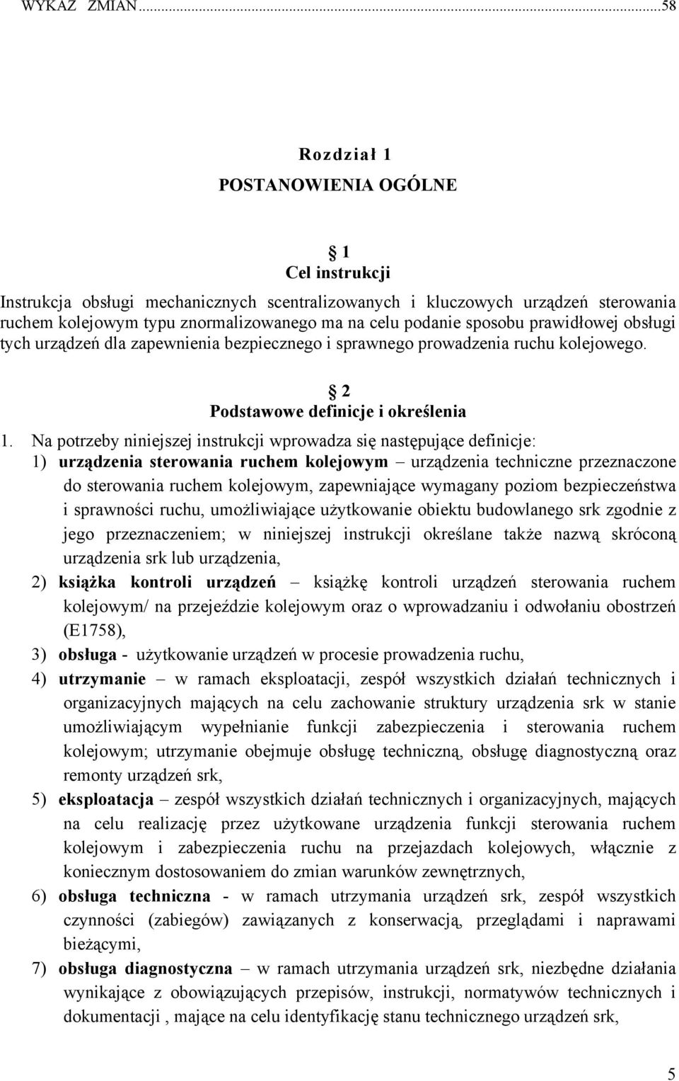 sposobu prawidłowej obsługi tych urządzeń dla zapewnienia bezpiecznego i sprawnego prowadzenia ruchu kolejowego. 2 Podstawowe definicje i określenia 1.