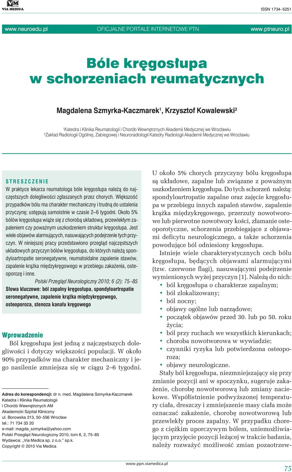 Radiologii Ogólnej, Zabiegowej i Neuroradiologii Katedry Radiologii Akademii Medycznej we Wrocławiu STRESZCZENIE W praktyce lekarza reumatologa bóle kręgosłupa należą do najczęstszych dolegliwości