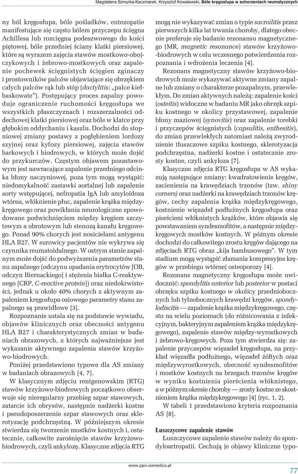 ścięgnistych ścięgien zginaczy i prostowników palców objawiające się obrzękiem całych palców rąk lub stóp (dactylitis; palce kiełbaskowate ).