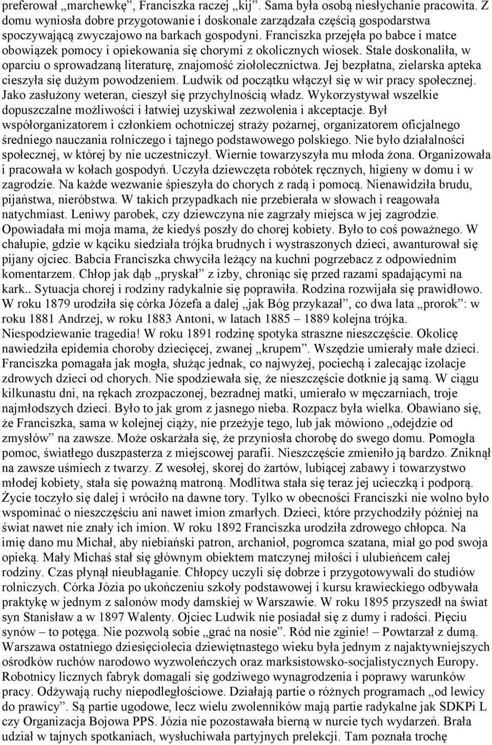 Franciszka przejęła po babce i matce obowiązek pomocy i opiekowania się chorymi z okolicznych wiosek. Stale doskonaliła, w oparciu o sprowadzaną literaturę, znajomość ziołolecznictwa.