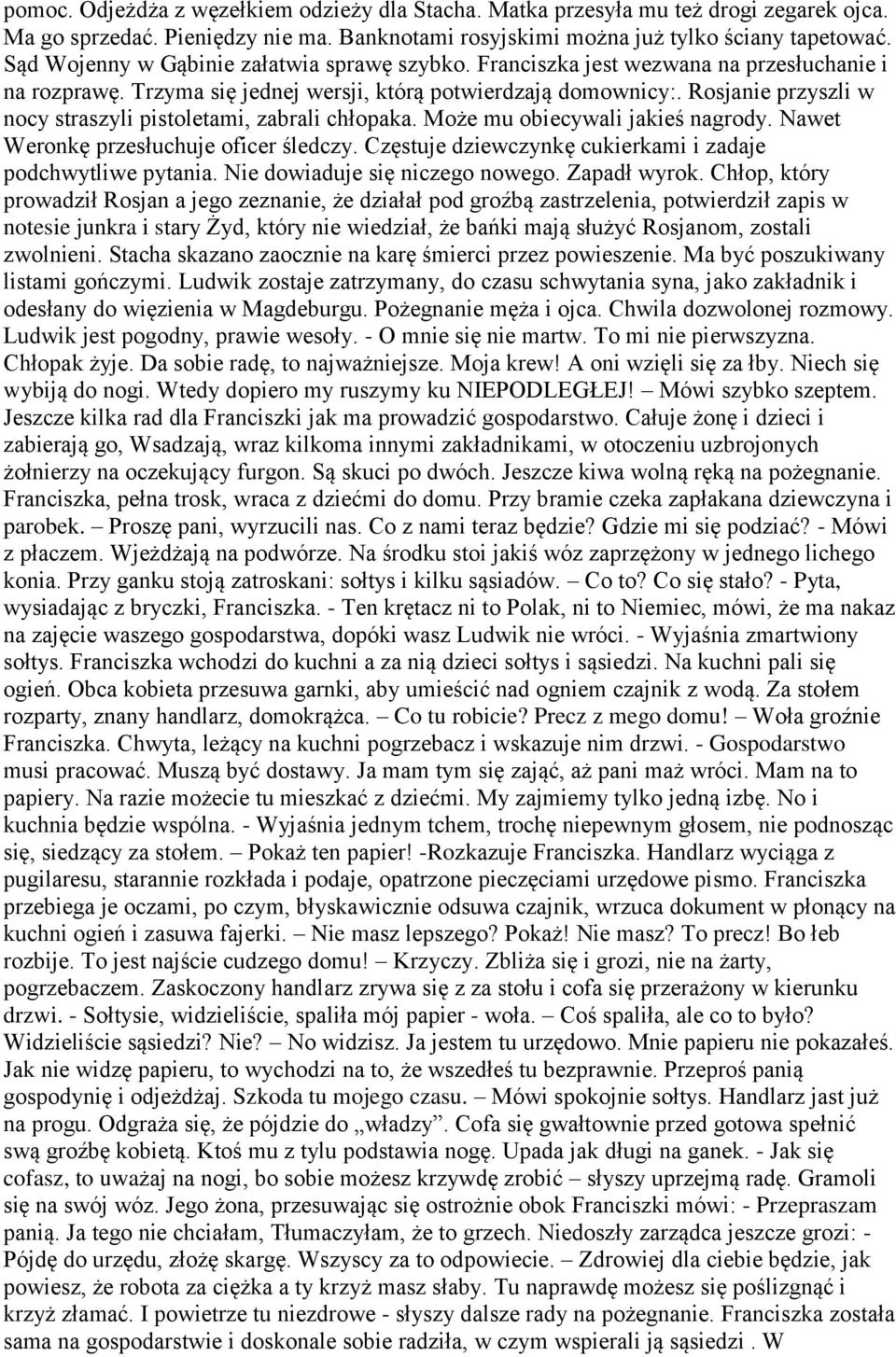 Rosjanie przyszli w nocy straszyli pistoletami, zabrali chłopaka. Może mu obiecywali jakieś nagrody. Nawet Weronkę przesłuchuje oficer śledczy.