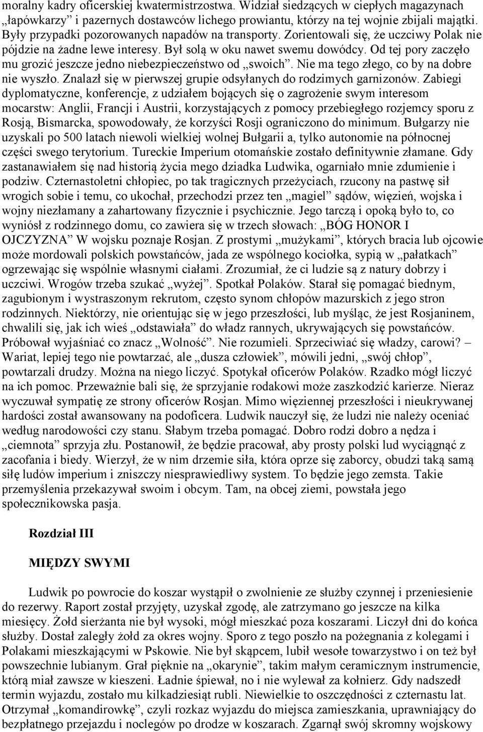 Od tej pory zaczęło mu grozić jeszcze jedno niebezpieczeństwo od swoich. Nie ma tego złego, co by na dobre nie wyszło. Znalazł się w pierwszej grupie odsyłanych do rodzimych garnizonów.