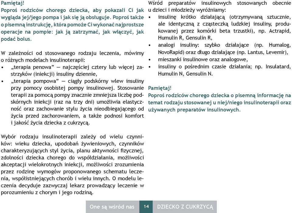 insulinę krótko działającą (otrzymywaną sztucznie, ale identyczną z cząsteczką ludzkiej insuliny, produkowanej przez komórki beta trzustki), np.