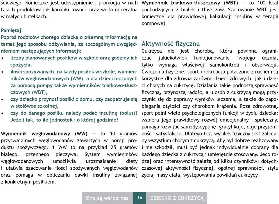 spożycia, ilości spożywanych, na każdy posiłek w szkole, wymienników węglowodanowych (WW), a dla dzieci leczonych za pomocą pompy także wymienników białkowo-tłuszczowych (WBT), czy dziecko przynosi