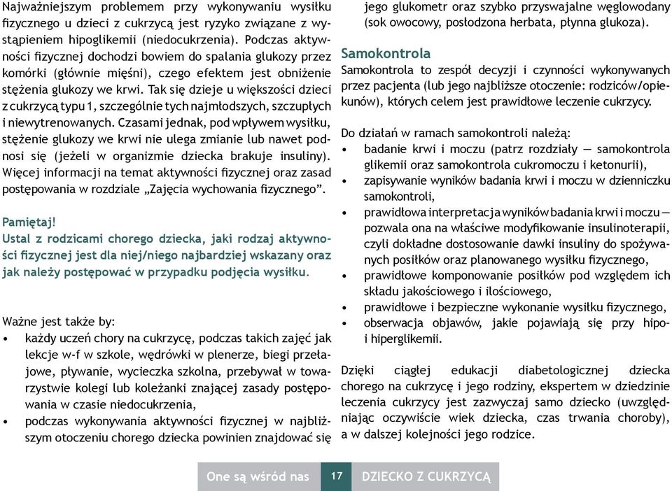 Tak się dzieje u większości dzieci z cukrzycą typu 1, szczególnie tych najmłodszych, szczupłych i niewytrenowanych.