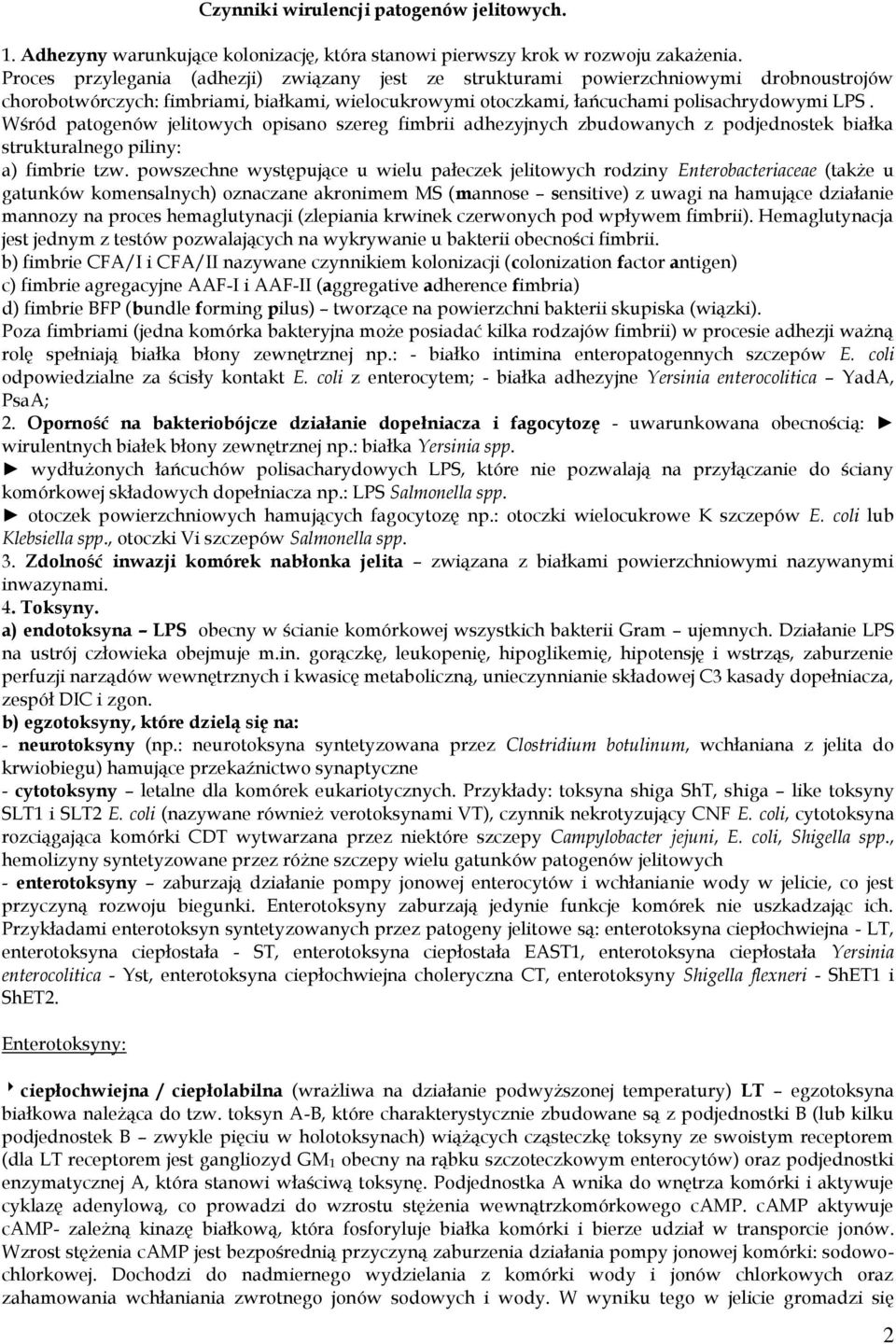 Wśród patogenów jelitowych opisano szereg fimbrii adhezyjnych zbudowanych z podjednostek białka strukturalnego piliny: a) fimbrie tzw.