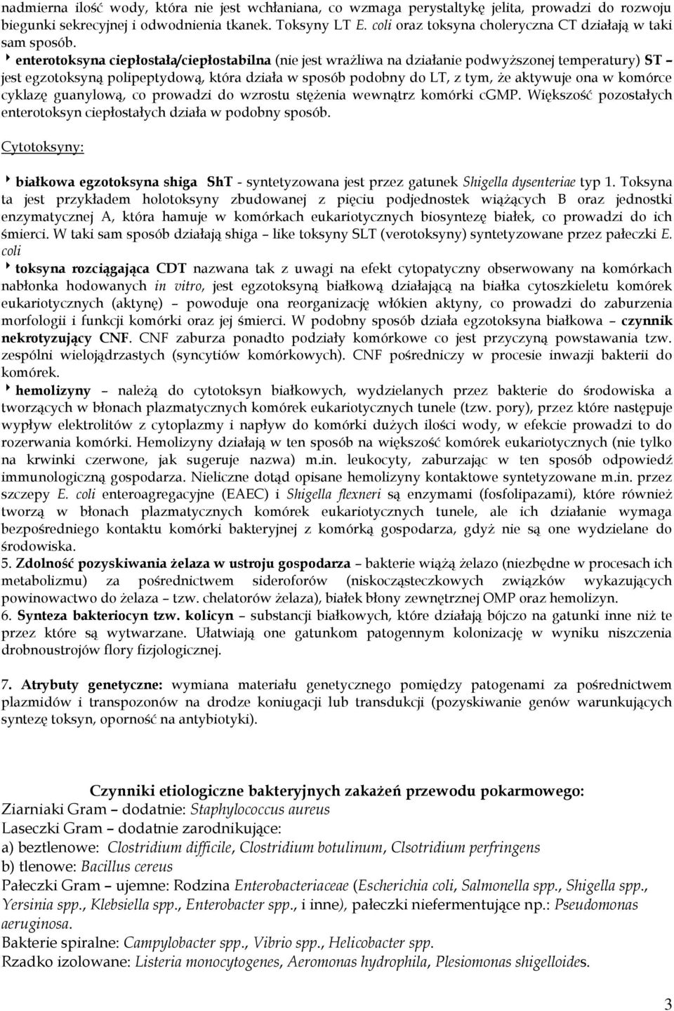 enterotoksyna ciepłostała/ciepłostabilna (nie jest wrażliwa na działanie podwyższonej temperatury) ST jest egzotoksyną polipeptydową, która działa w sposób podobny do LT, z tym, że aktywuje ona w
