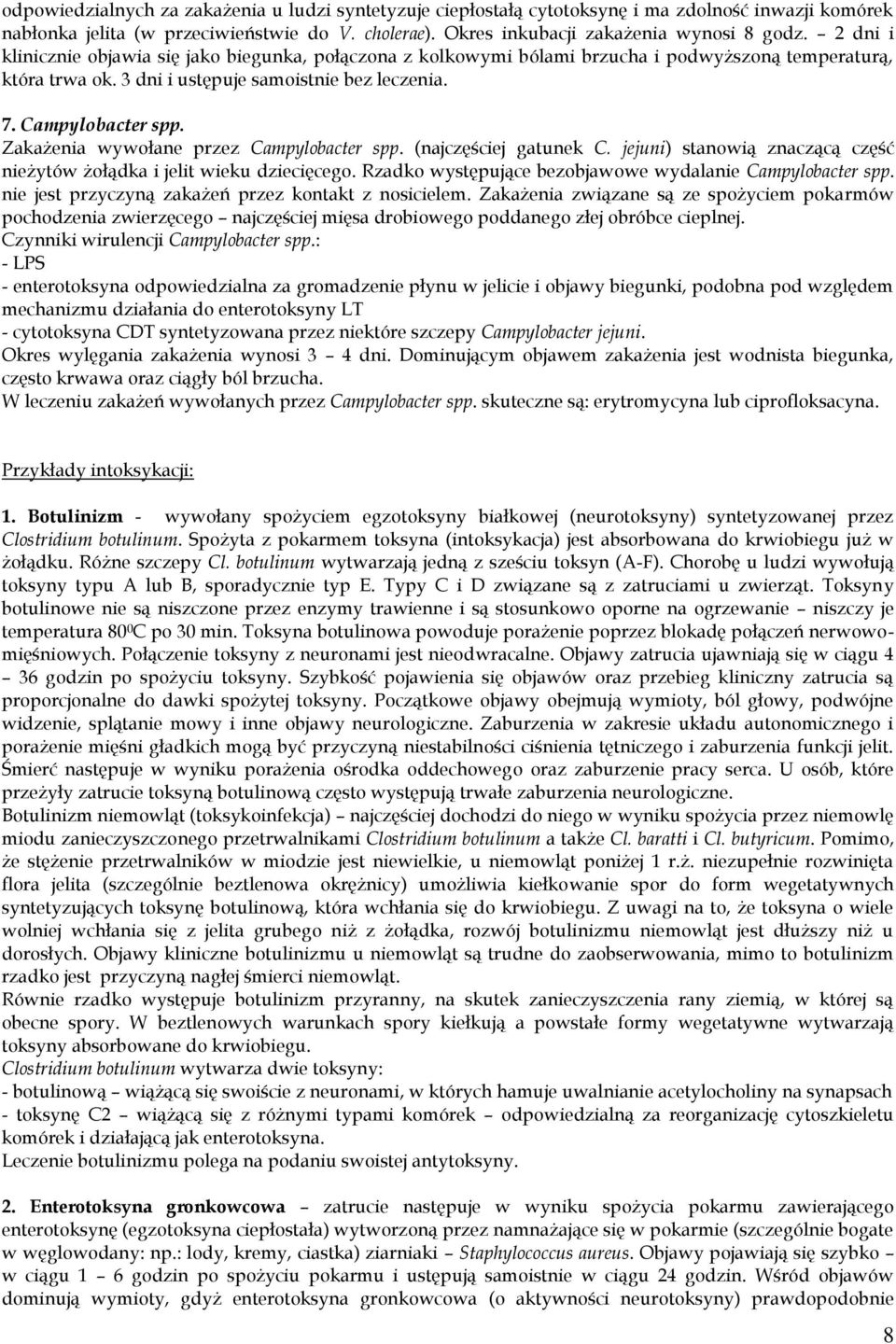 Zakażenia wywołane przez Campylobacter spp. (najczęściej gatunek C. jejuni) stanowią znaczącą część nieżytów żołądka i jelit wieku dziecięcego.