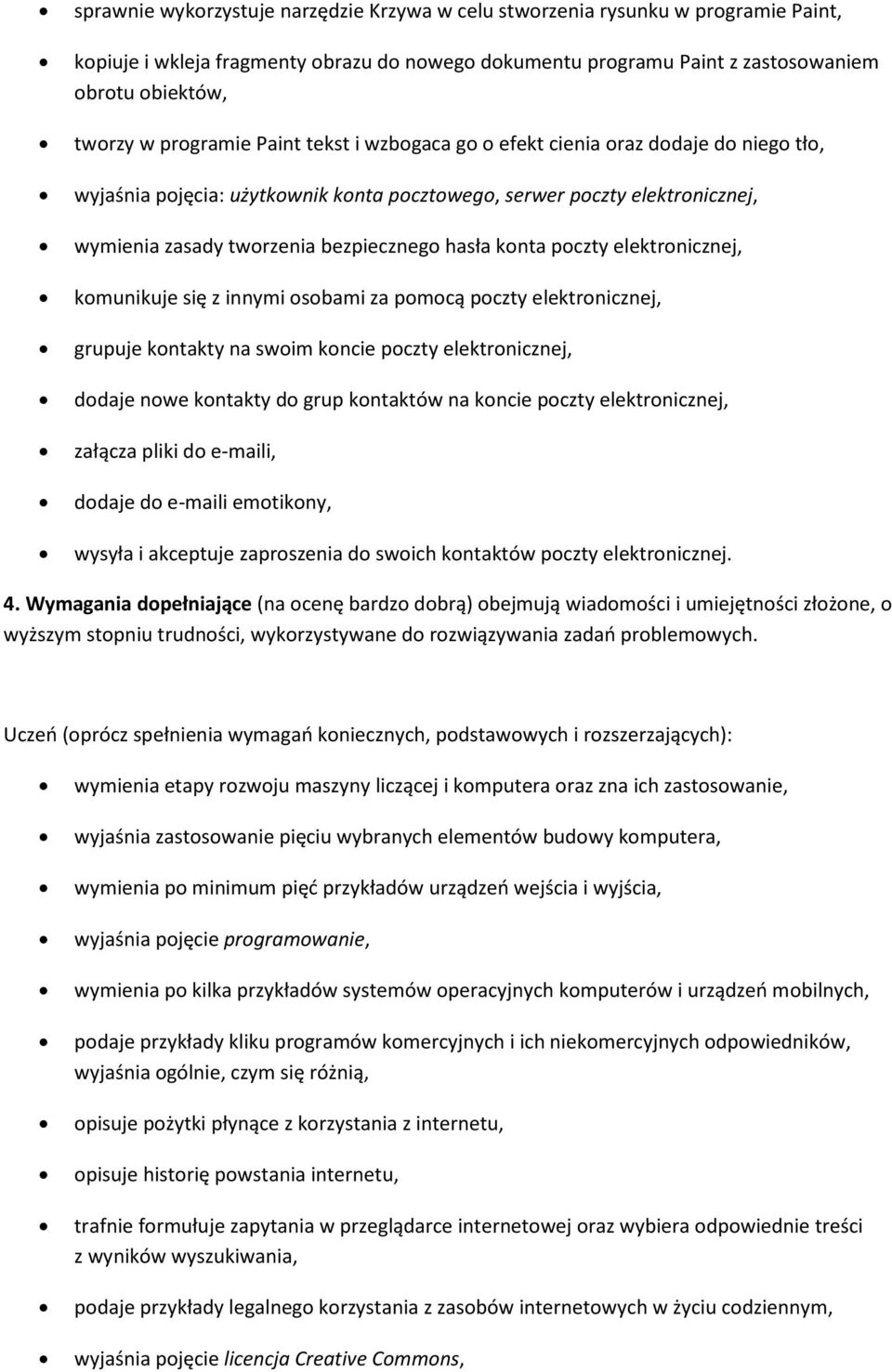 konta poczty elektronicznej, komunikuje się z innymi osobami za pomocą poczty elektronicznej, grupuje kontakty na swoim koncie poczty elektronicznej, dodaje nowe kontakty do grup kontaktów na koncie