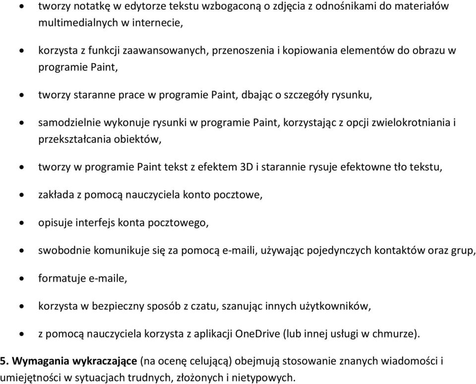 tworzy w programie Paint tekst z efektem 3D i starannie rysuje efektowne tło tekstu, zakłada z pomocą nauczyciela konto pocztowe, opisuje interfejs konta pocztowego, swobodnie komunikuje się za