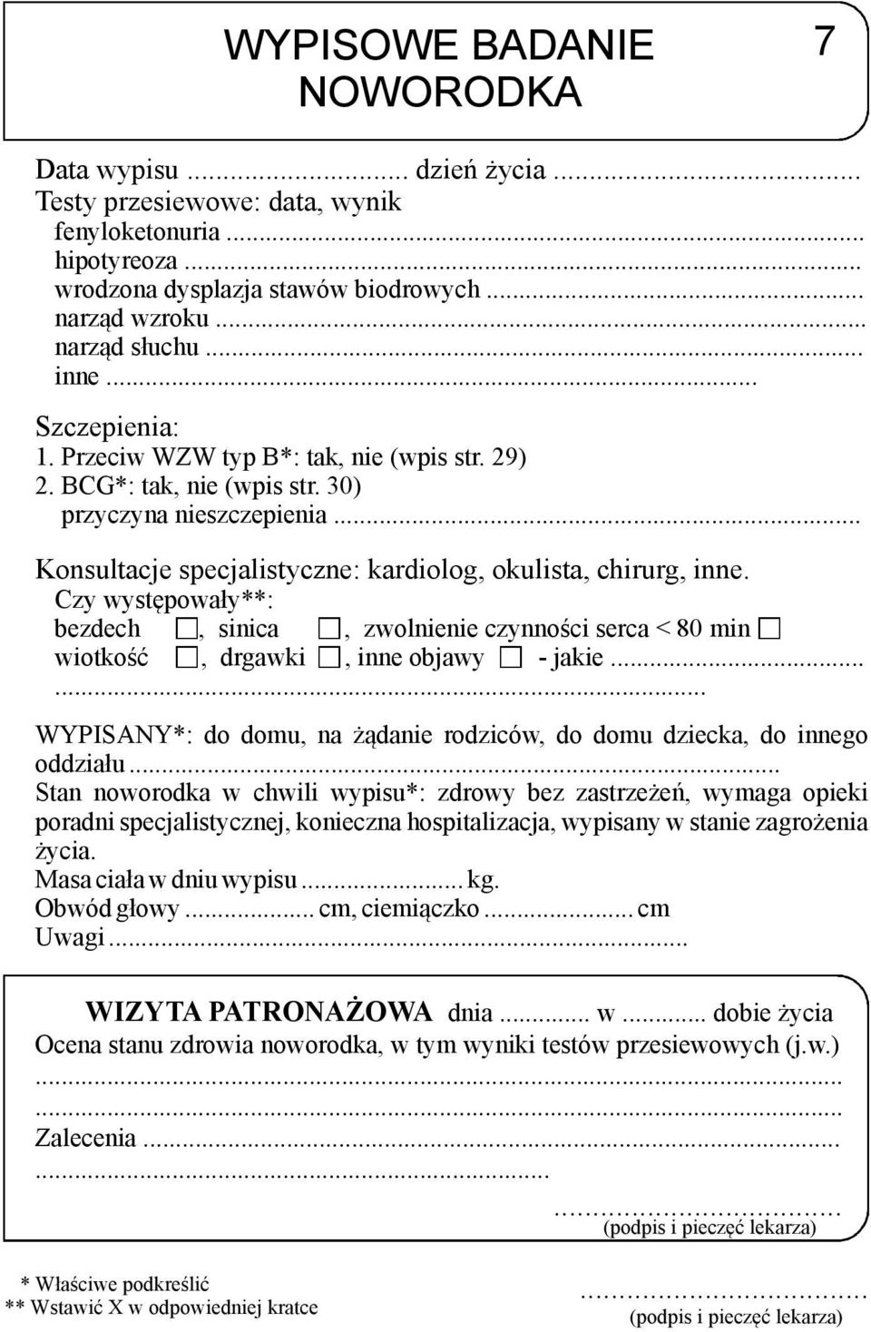 Czy występowały**: bezdech, sinica, zwolnienie czynności serca < 80 min wiotkość, drgawki, inne objawy - jakie...... WYPISANY*: do domu, na żądanie rodziców, do domu dziecka, do innego oddziału.