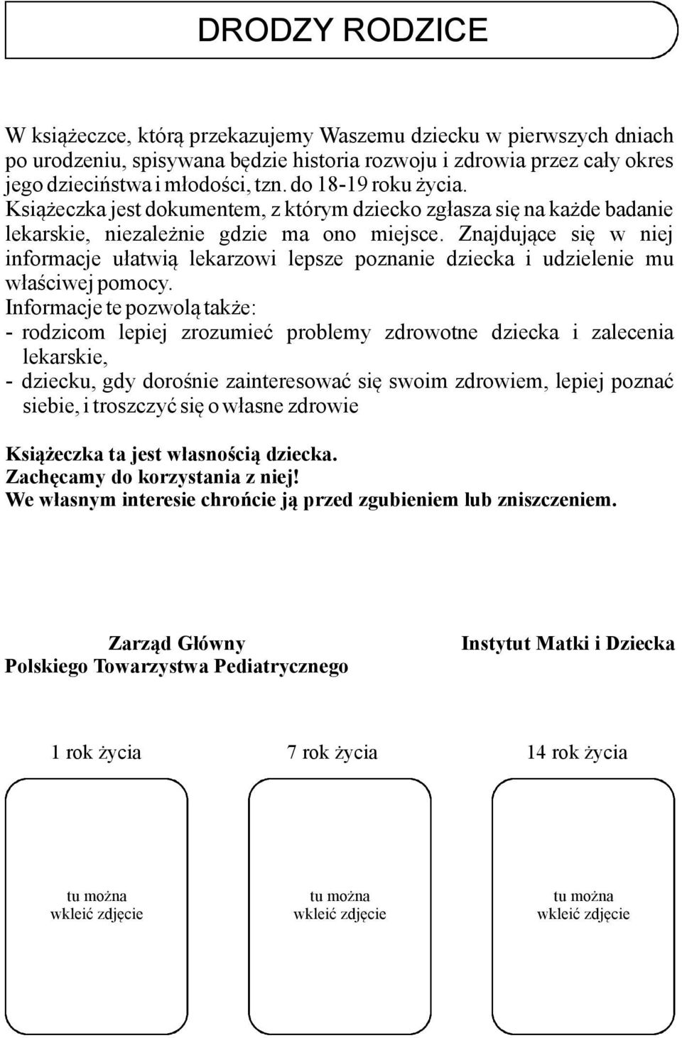 Znajdujące się w niej informacje ułatwią lekarzowi lepsze poznanie dziecka i udzielenie mu właściwej pomocy.