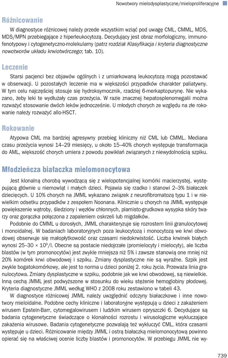 Leczenie Starsi pacjenci bez objawów ogólnych i z umiarkowaną leukocytozą mogą pozostawać w obserwacji. U pozostałych leczenie ma w większości przypadków charakter paliatywny.