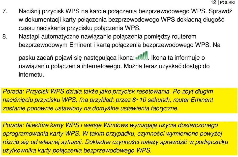 Ikona ta informuje o nawiązaniu połączenia internetowego. Można teraz uzyskać dostęp do internetu. Porada: Przycisk WPS działa także jako przycisk resetowania.