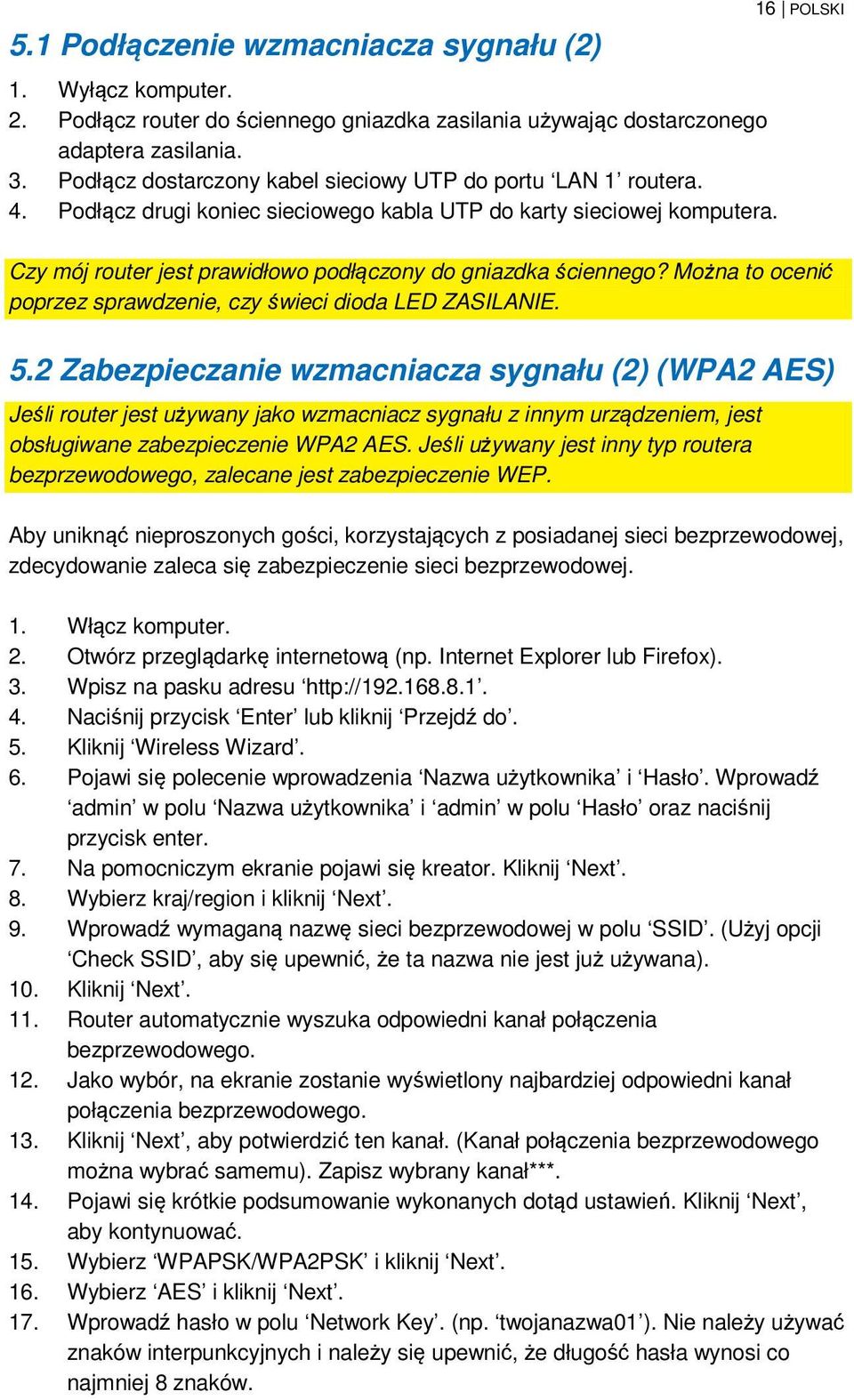 16 POLSKI Czy mój router jest prawidłowo podłączony do gniazdka ściennego? Można to ocenić poprzez sprawdzenie, czy świeci dioda LED ZASILANIE. 5.