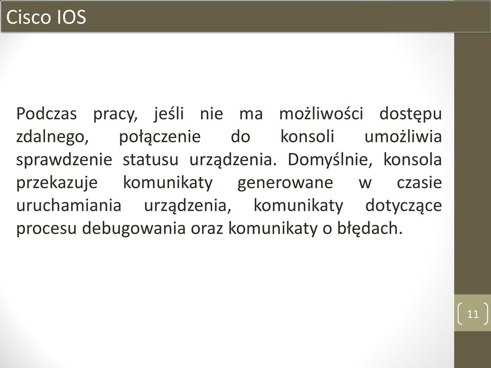 Domyślnie, konsola przekazuje komunikaty generowane w czasie