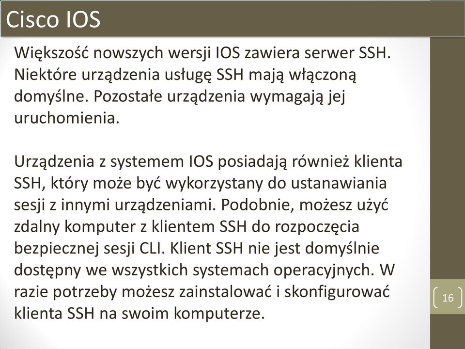 Urządzenia z systemem IOS posiadają również klienta SSH, który może być wykorzystany do ustanawiania sesji z innymi urządzeniami.