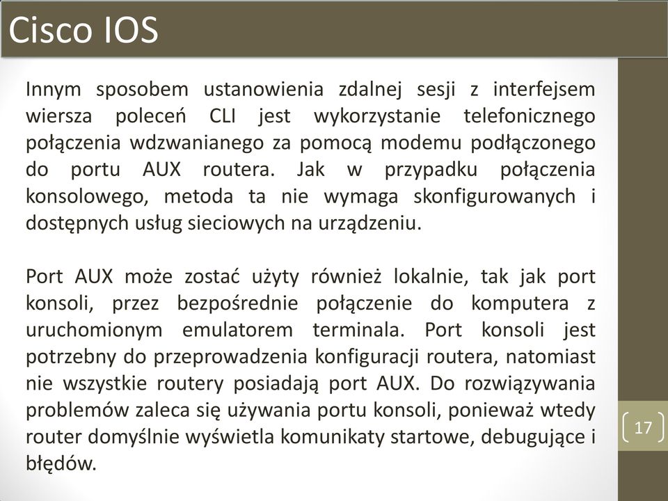 Port AUX może zostać użyty również lokalnie, tak jak port konsoli, przez bezpośrednie połączenie do komputera z uruchomionym emulatorem terminala.