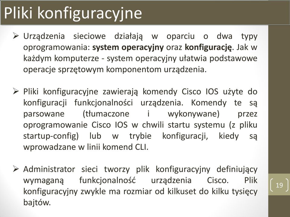 Pliki konfiguracyjne zawierają komendy Cisco IOS użyte do konfiguracji funkcjonalności urządzenia.