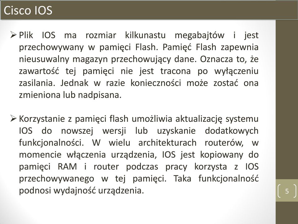 Korzystanie z pamięci flash umożliwia aktualizację systemu IOS do nowszej wersji lub uzyskanie dodatkowych funkcjonalności.