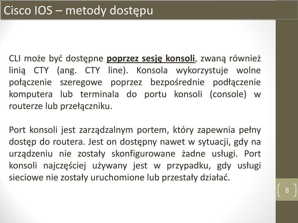 routerze lub przełączniku. Port konsoli jest zarządzalnym portem, który zapewnia pełny dostęp do routera.