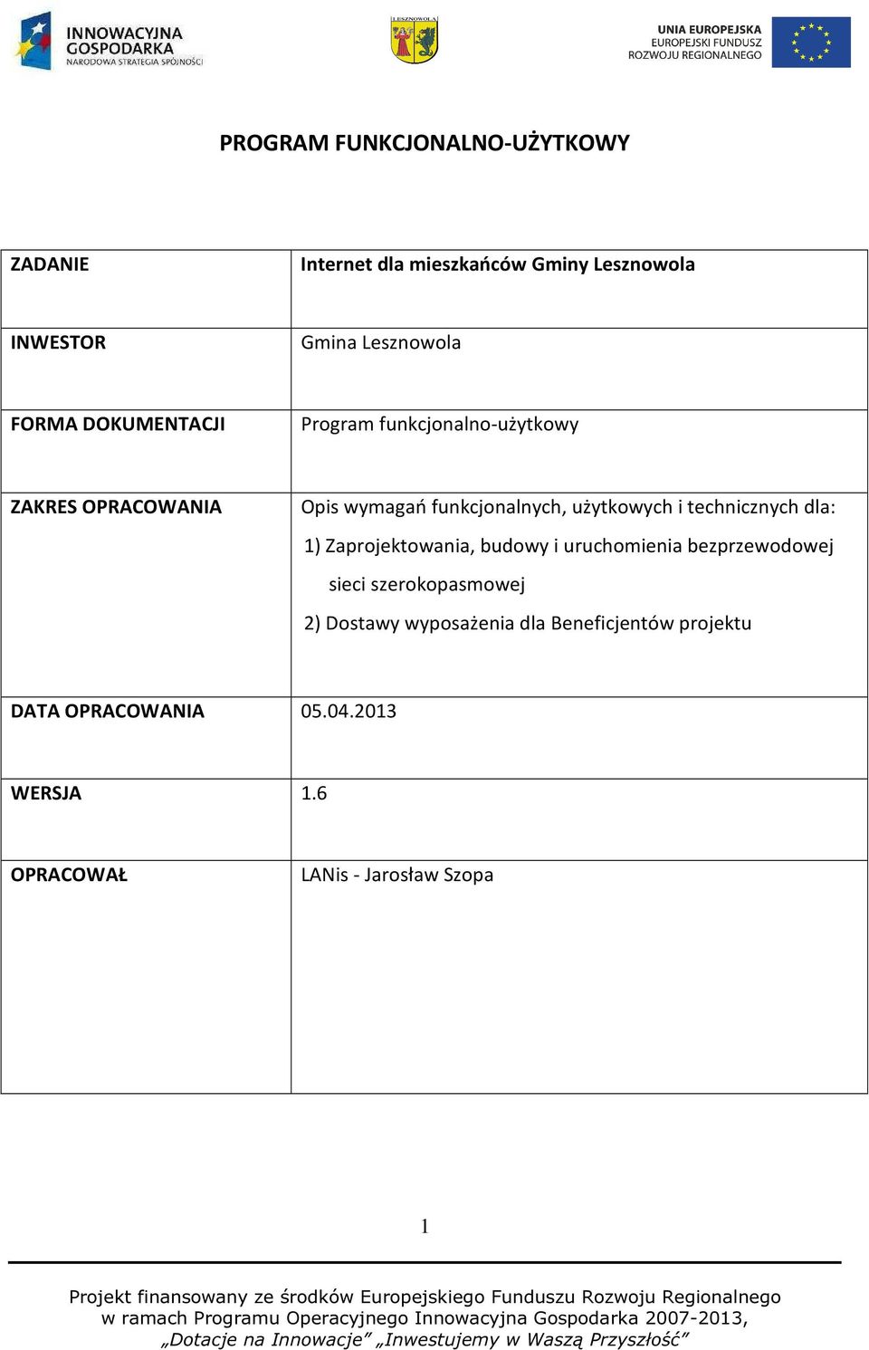 i technicznych dla: 1) Zaprojektowania, budowy i uruchomienia bezprzewodowej sieci szerokopasmowej 2)
