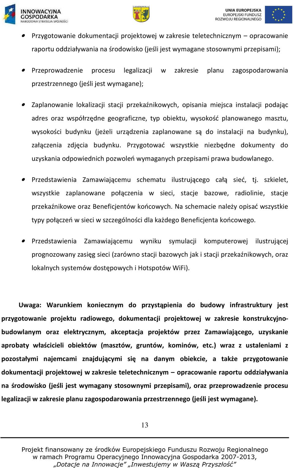 obiektu, wysokość planowanego masztu, wysokości budynku (jeżeli urządzenia zaplanowane są do instalacji na budynku), załączenia zdjęcia budynku.