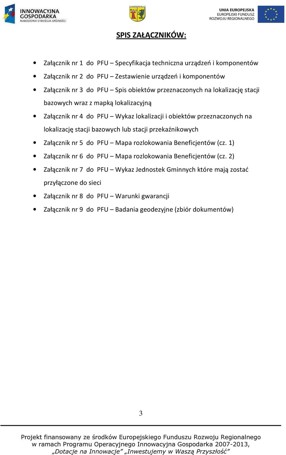 bazowych lub stacji przekaźnikowych Załącznik nr 5 do PFU Mapa rozlokowania Beneficjentów (cz. 1) Załącznik nr 6 do PFU Mapa rozlokowania Beneficjentów (cz.