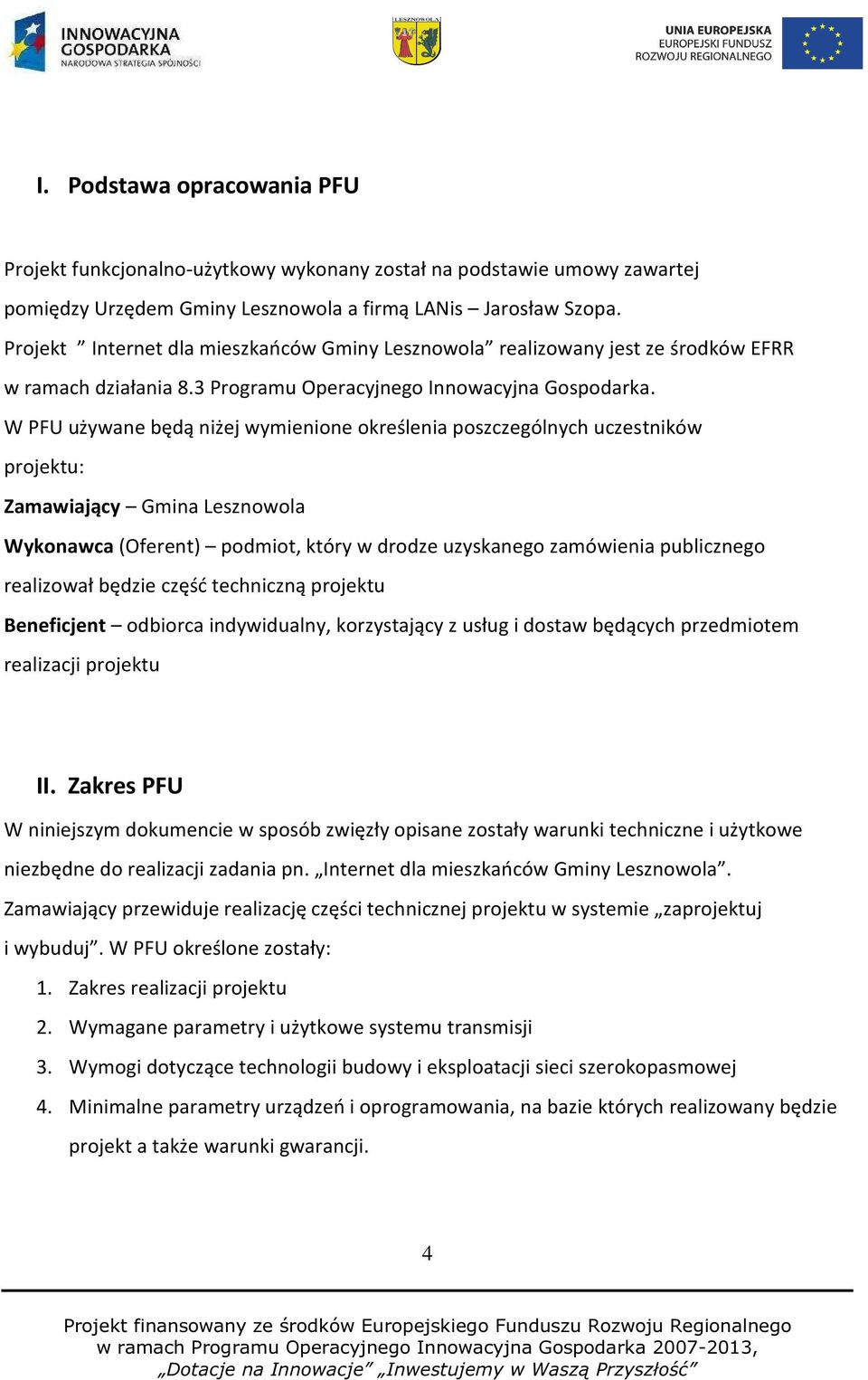 W PFU używane będą niżej wymienione określenia poszczególnych uczestników projektu: Zamawiający Gmina Lesznowola Wykonawca (Oferent) podmiot, który w drodze uzyskanego zamówienia publicznego