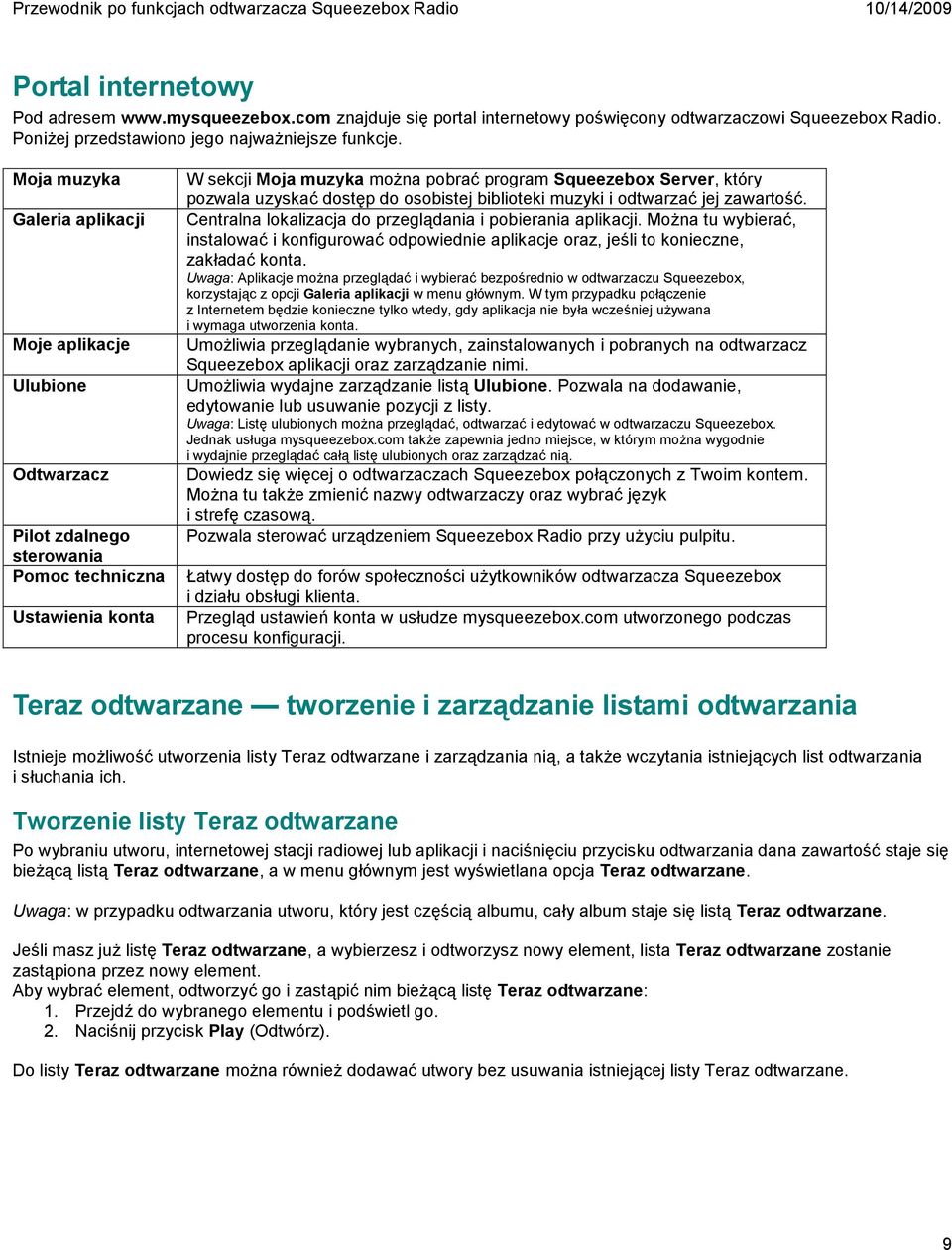 uzyskać dostęp do osobistej biblioteki muzyki i odtwarzać jej zawartość. Centralna lokalizacja do przeglądania i pobierania aplikacji.