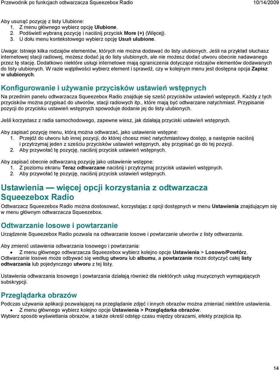 Jeśli na przykład słuchasz internetowej stacji radiowej, możesz dodać ją do listy ulubionych, ale nie możesz dodać utworu obecnie nadawanego przez tę stację.