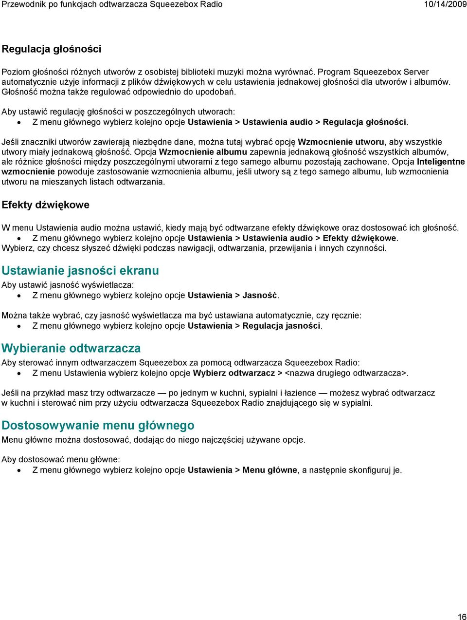 Aby ustawić regulację głośności w poszczególnych utworach: Z menu głównego wybierz kolejno opcje Ustawienia > Ustawienia audio > Regulacja głośności.