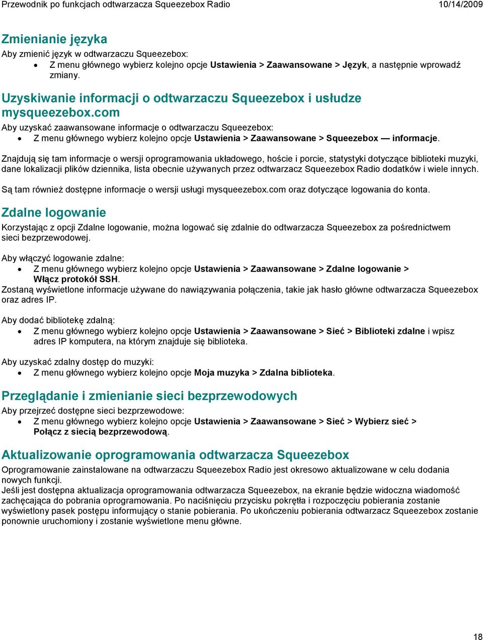 com Aby uzyskać zaawansowane informacje o odtwarzaczu Squeezebox: Z menu głównego wybierz kolejno opcje Ustawienia > Zaawansowane > Squeezebox informacje.