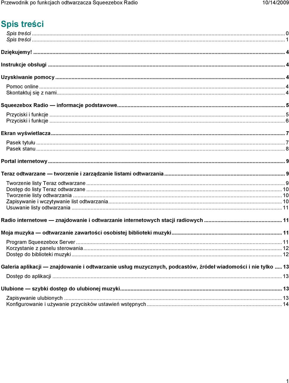 .. 9 Tworzenie listy Teraz odtwarzane... 9 Dostęp do listy Teraz odtwarzane... 10 Tworzenie listy odtwarzania... 10 Zapisywanie i wczytywanie list odtwarzania... 10 Usuwanie listy odtwarzania.