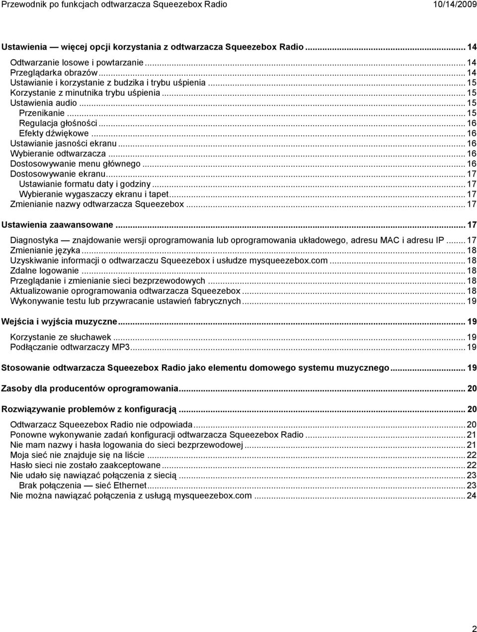 .. 16 Dostosowywanie menu głównego... 16 Dostosowywanie ekranu... 17 Ustawianie formatu daty i godziny... 17 Wybieranie wygaszaczy ekranu i tapet... 17 Zmienianie nazwy odtwarzacza Squeezebox.