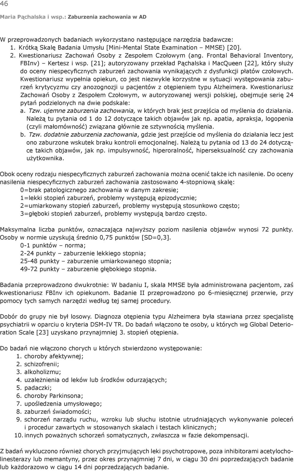 [21]; autoryzowany przekład Pąchalska i MacQueen [22], który służy do oceny niespecyficznych zaburzeń zachowania wynikających z dysfunkcji płatów czołowych.