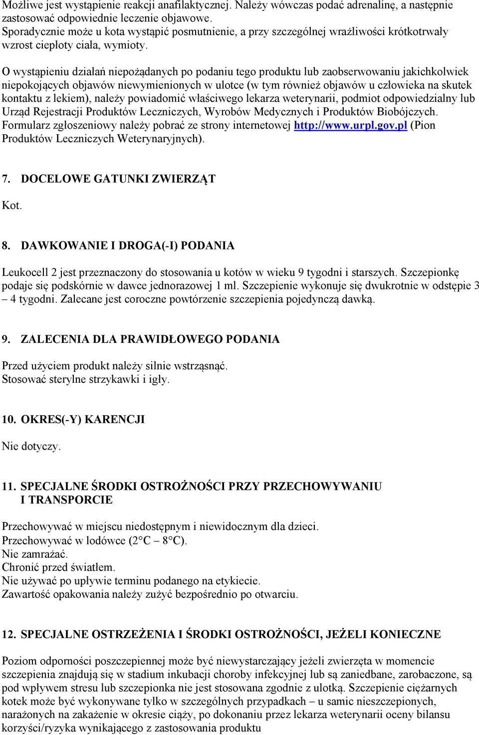 O wystąpieniu działań niepożądanych po podaniu tego produktu lub zaobserwowaniu jakichkolwiek niepokojących objawów niewymienionych w ulotce (w tym również objawów u człowieka na skutek kontaktu z