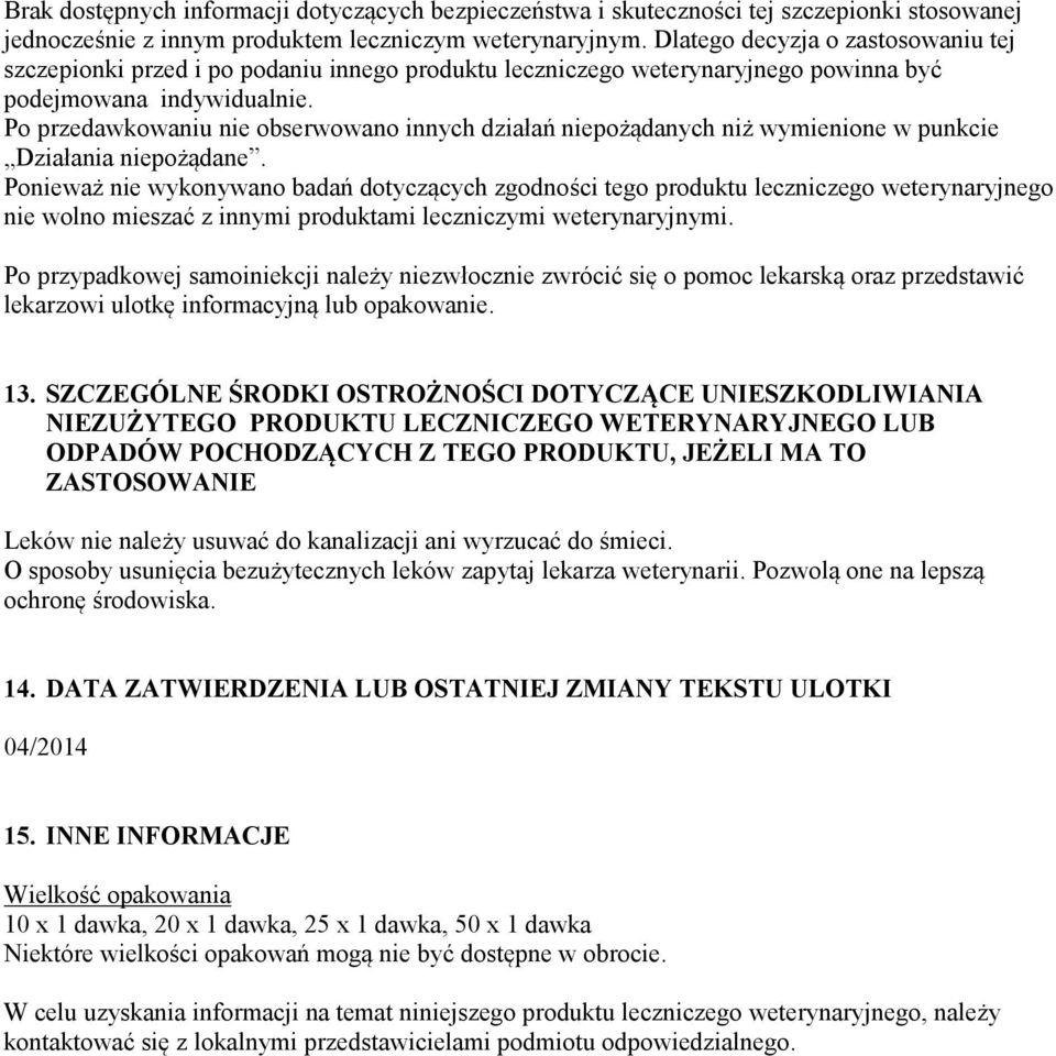 Po przedawkowaniu nie obserwowano innych działań niepożądanych niż wymienione w punkcie Działania niepożądane.