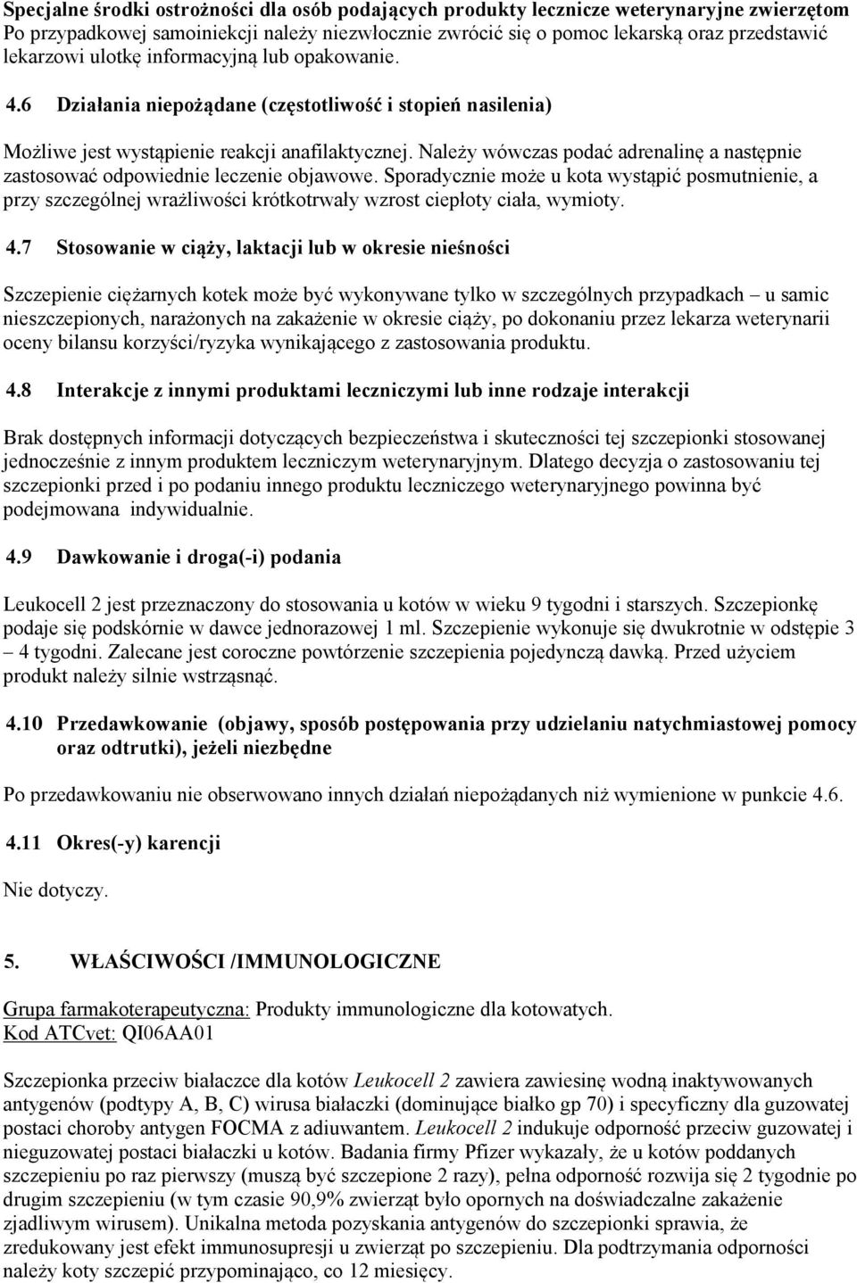 Należy wówczas podać adrenalinę a następnie zastosować odpowiednie leczenie objawowe.