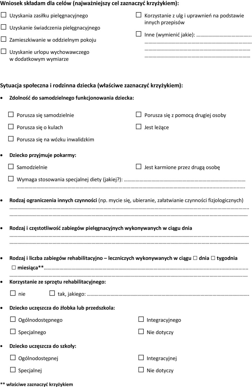 ... Sytuacja społeczna i rodzinna dziecka (właściwe zaznaczyć krzyżykiem): Zdolność do samodzielnego funkcjonowania dziecka: Porusza się samodzielnie Porusza się o kulach Porusza się na wózku