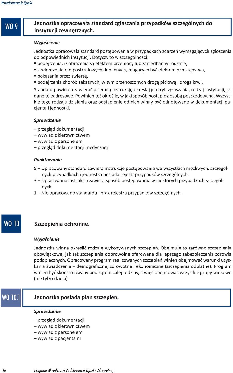 Dotyczy to w szczególności: podejrzenia, iż obrażenia są efektem przemocy lub zaniedbań w rodzinie, stwierdzenia ran postrzałowych, lub innych, mogących być efektem przestępstwa, pokąsania przez