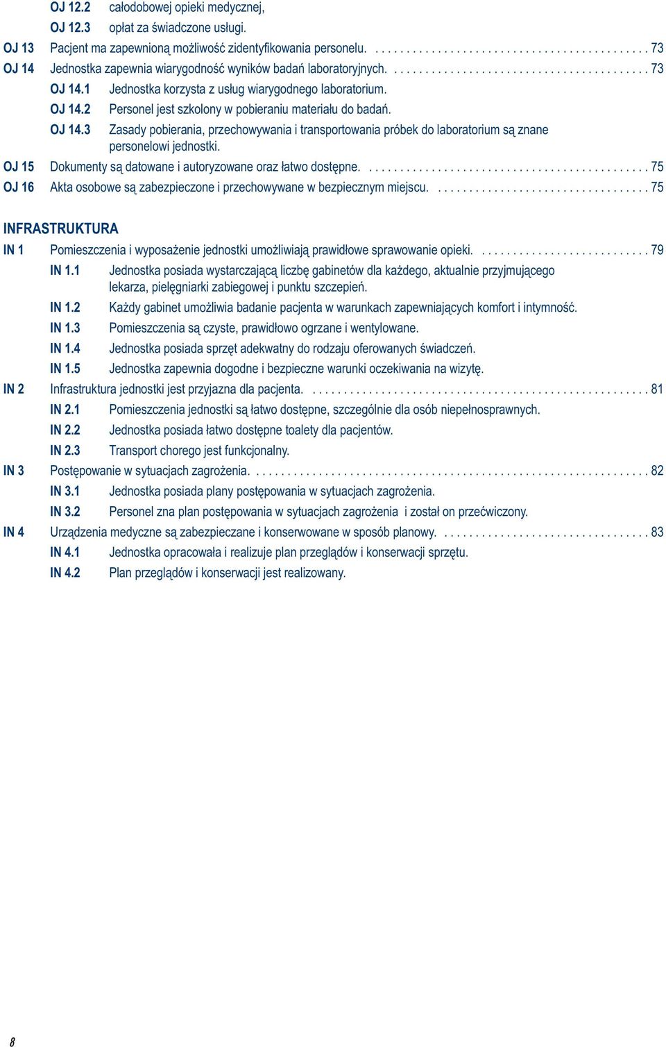 2 Jednostka korzysta z usług wiarygodnego laboratorium. Personel jest szkolony w pobieraniu materiału do badań. OJ 14.